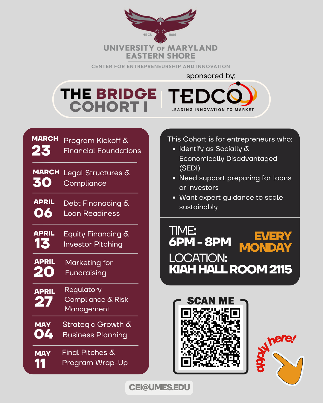 TEDCO BRIDGE Flyer 2026 THE BRIDGE COHORT I applyhere! 13 MARCH 30 06 23 Program Kickoff & Financial Foundations MARCH APRIL APRIL APRIL 20 APRIL 27 MAY 04 MAY 11 Legal Structures & Compliance Debt Finanacing & Loan Readiness Equity Financing & Investor Pitching Marketing for Fundraising Regulatory Compliance & Risk Management Strategic Growth & Business Planning Final Pitches & Program Wrap-Up EVERY MONDAY TIME: 6PM-8PM LOCATION: KIAHHALLROOM2115