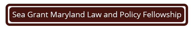 Sea Grant Maryland Law and Policy Fellowship